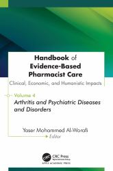 Handbook of Evidence-Based Pharmacist Care: Clinical, Economic, and Humanistic Impacts : Volume 4: Arthritis and Psychiatric Diseases and Disorders