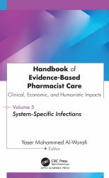Handbook of Evidence-Based Pharmacist Care: Clinical, Economic, and Humanistic Impact : Volume 5: System-Specific Infections