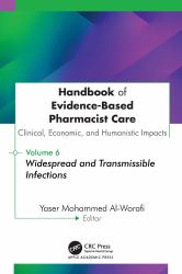Handbook of Evidence-Based Pharmacist Care: Clinical, Economic, and Humanistic Impacts : Volume 6: Widespread and Transmissible Infections