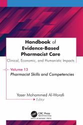 Handbook of Evidence-Based Pharmacist Care: Clinical, Economic, and Humanistic Impact : Volume 13: Pharmacist Skills and Competencies