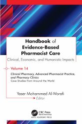 Handbook of Evidence-Based Pharmacist Care: Clinical, Economic, and Humanistic Impacts : Volume 14: Clinical Pharmacy, Advanced Pharmacist Practice, and Pharmacy Clinics: Case Studies from Around the World