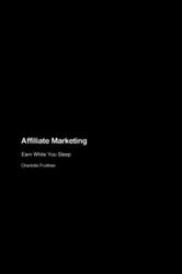 Affiliate Marketing : Earn While You Sleep