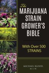 The Marijuana Strain Grower's Bible : With over 500 Strains