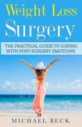 Weight Loss Surgery : The Practical Guide to Coping with Post-Surgery Emotions