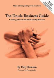 The Doula Business Guide : Creating a Successful MotherBaby Business