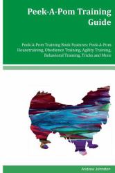 Peek-A-Pom Training Guide Peek-a-Pom Training Book Features: Peek-a-Pom Housetraining, Obedience Training, Agility Training, Behavioral Training, Tricks and More