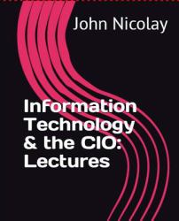Information Technology and the CIO : Volume I