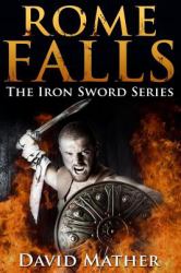 Rome Falls : The Iron Sword Series Book1