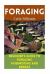 Foraging: Beginner's Guide to Foraging Mushrooms and Berries : (Foraging Books, Forager Book)