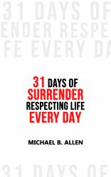 31 Days of Surrender : Respecting Life Every Day