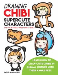 Drawing Chibi Supercute Characters Easy for Beginners and Kids (Manga / Anime) : Learn How to Draw Cute Chibis in Animal Onesies with Their Kawaii Pets