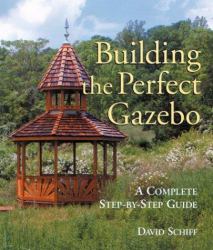 Building the Perfect Gazebo : A Complete Step-by-Step Guide