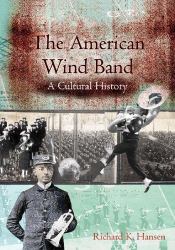 The American Wind Band : A Cultural History
