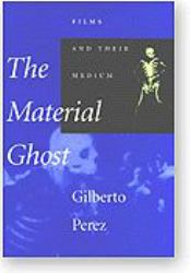 The Material Ghost : Films and Their Medium
