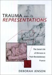 Trauma and Its Representations : The Social Life of Mimesis in Post-Revolutionary France