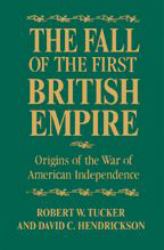 The Fall of the First British Empire : Origins of the Wars of American Independence