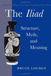 The Iliad : Structure, Myth, and Meaning