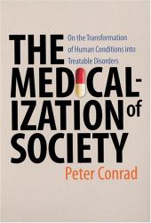 The Medicalization of Society : On the Transformation of Human Conditions into Treatable Disorders
