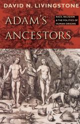 Adam's Ancestors : Race, Religion, and the Politics of Human Origins