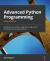 Advanced Python Programming : Accelerate Your Python Programs Using Proven Techniques and Design Patterns