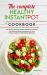 The Complete Healthy Instant Pot Cookbook : The Ultimate Complete Healthy Instant Pot Cookbook with Delicious Whole-Food Recipes for Your Pressure Cooker, for Eat Healthy Light Meals