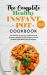 The Complete Healthy Instant Pot Cookbook 2021 : The Ultimate Instant Pot Cookbook with Gorgeous Recipes for Your Pressure Cooker for Make Light Meals, Easy to Prepare