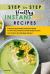 Step-By-Step Healthy Instant Pot Recipes : A Step-By-Step Healthy Instant Pot Guide for Every Day, Healthy and Fast Recipes Anyone Can Cook for Nourish Body and Soul