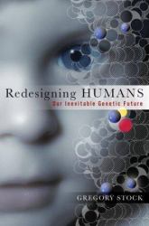Redesigning Humans : Our Inevitable Genetic Future
