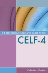 The Responsible Clinicians Guide to the CELF-4
