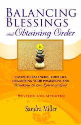 Balancing Blessings and Obtaining Order : 11 Steps to Balancing Your Life, Organizing Your Possessions, and Walking in the Spirit of God