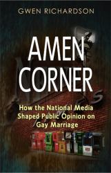 Amen Corner : How the National Media Shaped Public Opinion on Gay Marriage