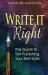 Write It Right : The Guide to Self-Publishing Your Best Book