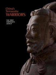 China's Terracotta Warriors : The First Emperor's Legacy