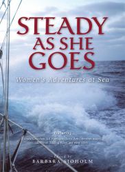 Steady As She Goes : Women's Adventures at Sea