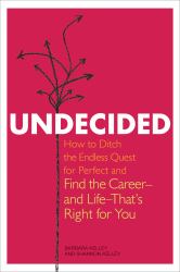 Undecided : How to Ditch the Endless Quest for Perfect and Find the Career -- and Life --That's Right for You