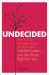Undecided : How to Ditch the Endless Quest for Perfect and Find the Career -- and Life --That's Right for You Undecided : How to Ditch the Endless Quest for Perfect and Find the Career -- and Life --That's Right for You