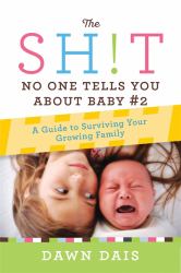 The Sh!t No One Tells You about Baby #2 : A Guide to Surviving Your Growing Family