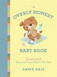 The Overly Honest Baby Book : Uncensored Memories from Baby's First Year