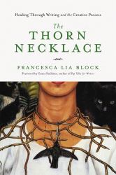The Thorn Necklace : Healing Through Writing and the Creative Process