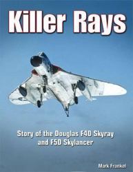 Killer Rays : Story of the Douglas F4D Skyray and F5D Skylancer