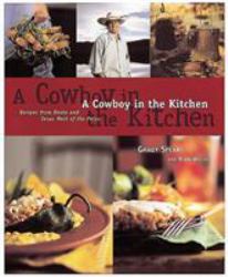 A Cowboy in the Kitchen : Recipes from Reata and Texas West of the Pecos [a Cookbook]
