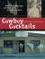 Cowboy Cocktails : Boot Scootin' Beverages and Tasty Vittles from the Wild West Cowboy Cocktails : Boot Scootin' Beverages and Tasty Vittles from the Wild West