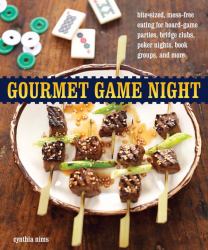 Gourmet Game Night : Bite-Sized, Mess-Free Eating for Board-Game Parties, Bridge Clubs, Poker Nights, Book Groups, and More