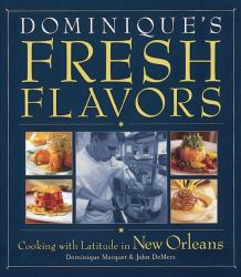 Dominique's Fresh Flavors : Cooking with Latitude in New Orleans