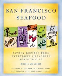 San Francisco Seafood : Savory Recipes from Everybody's Favorite Seafood City