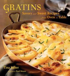 Gratins : Savory and Sweet Recipes from Oven to Table
