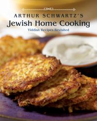 Arthur Schwartz's Jewish Home Cooking : Yiddish Recipes Revisited [a Cookbook]