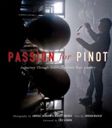 Passion for Pinot : A Journey Through America's Pinot Noir Country