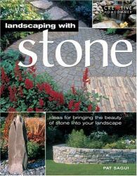 Landscaping with Stone : Create Patios, Walkways, Walls and Other Landscape Features