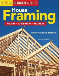Ultimate Guide to House Framing : Plan, Design, Build